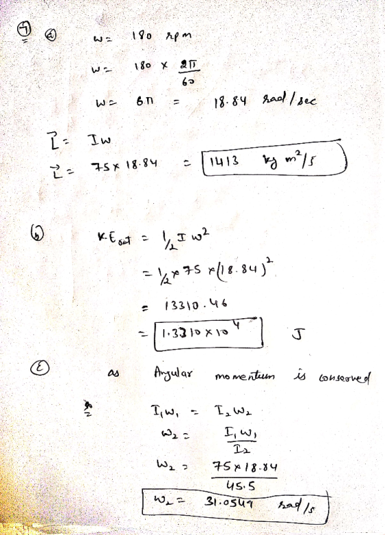 wa 180 rpm wo 180 x 25 wo on :- 18.84 had I see E: Iw 2= 75x 18.84 = [1413 kg m3/s -€ sa - ), то? =\x75 118.845? 13310.46 --