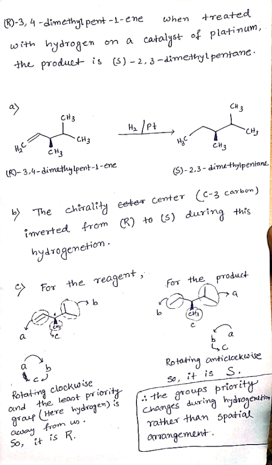 R)-3, 4-dimethyt pent -1-ene when +reated with hydrogen a catalyst of platinum, the produet is (s) -2,3 -dimethylpentane CH3
