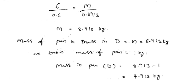 - 5 m 0.6 0.8913 me 8.913 kg mass of pain a mass in Dz.m=80913 kg we know mass of pans = 1 kg: mass in pan (D) 8.913-1 ... 7.