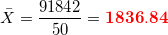 \small \bar X=\frac{91842}{50}=\mathbf{{\color{Red} 1836.84 }}