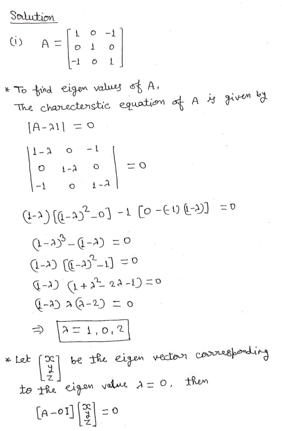 Salution (i) A 0 -1 0 * To find eigen values of A, The charecterstic equation of A is given by IA-211 = 0 1-a O O ka = 0 -4 (