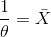 rac{1}{ heta}=ar{X}