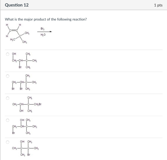 Question 12 1 pts What is the major product of the following reaction? CH H.O ?? H.-CH-CCH Br CH Br Br CH CH-CHC-CH.Br OH CH, OH CH CH Br CH? OH CH CH CH CH Br