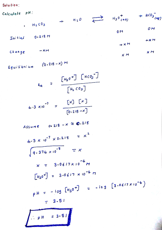 Solu tion Calculate PH ヤHco31eq) H2 C03 O M 0 M Initial0.218 M change Equi li bri umo.218 -x) M Xa -x) CJ [0.218-x〕 4.3 x 9.3