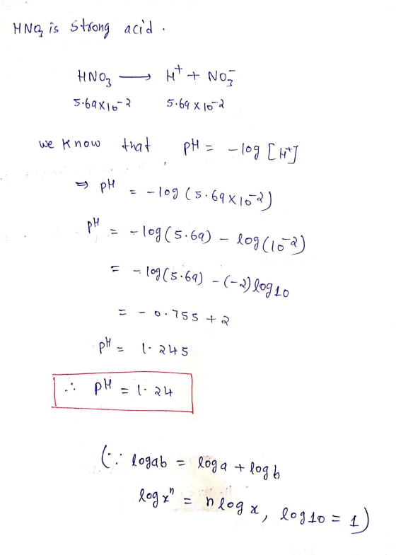 - MNOG is strong acid . HNO - 5.69x16-2 HT + Nos 5.69 x 10-2 we know that pH = -log [hty pH = -log (5.698102) .PL = -109(5.69
