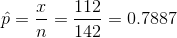 \hat{p}=\frac{x}{n}=\frac{ 112 }{ 142 }= 0.7887