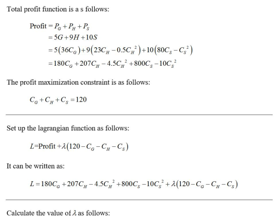 Total profit function is a s follows: Profit = P&+PH+PS = 5G +9H+10S = 5(3606)+9(23CH – 0.5C7°) +10 (80C5-Cg2) = 180C6 +207C4