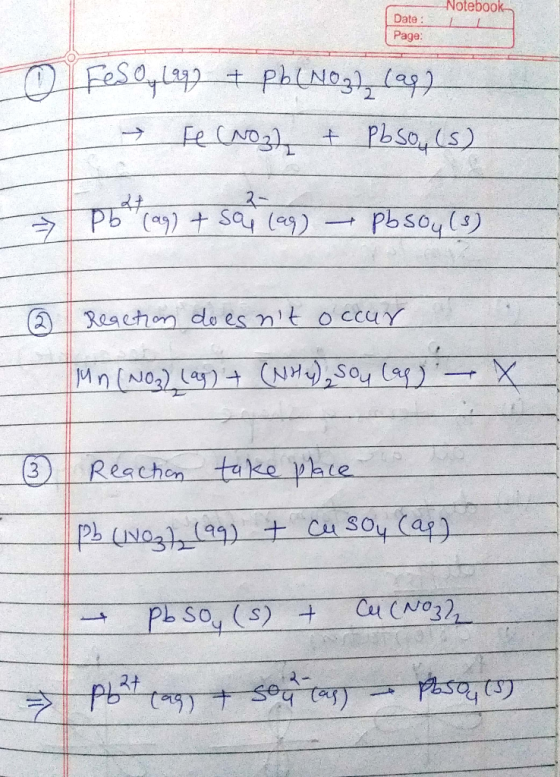 Date: Page: Notebook L I Fes Oylapp + Pb(NO3)2 (ap → Fe(NO3) + Pbso, (s) poftcaq) + saj lag) – pbsoy (9) 2 Reaction doesnt o