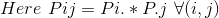 Here \ Pij = Pi.* P.j \ \forall (i,j)