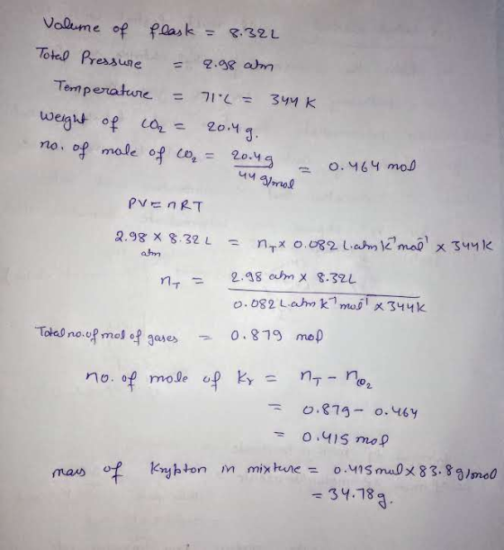 Valume of flask = 8.322 Total Pressure = 2.98 am Temperature = 12 = 344 K weight of co₂ = 20.4g. no. of mole of co₂ = 20.19 0