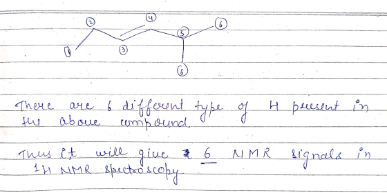 6 (3 o ( 1 There are 6 different the aboue compound type of 4 present in Thus it N. M will give & 6 1 H NMR spectroscopy sign