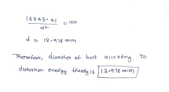 16843:41 - 100 d2 d 12.978 mm to Therefore, diameter of bolt according distortion energy theory is 112.978 mm
