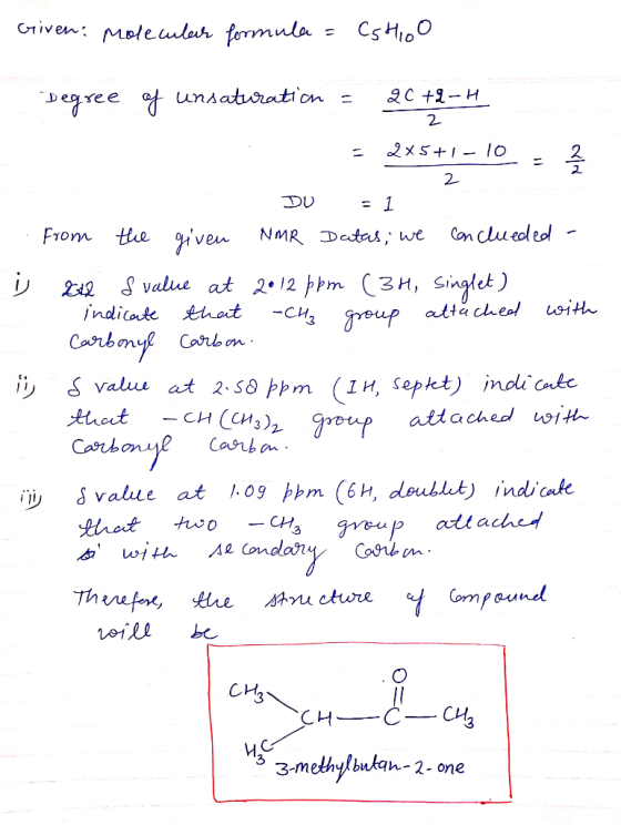 Griven: Molecular formula = CSHOO Degree of unsaturation = 2C+-H - - 2x5+1-10 2 DU = 1 from the given NMR Datas, we concluede