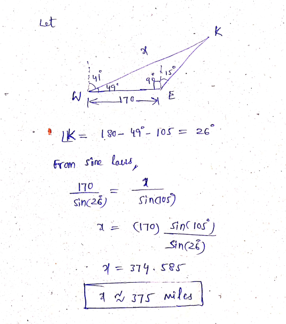 Let 7 X 15 ܘܨܝܐ y e 49 go W 470 E LK 180 - 49° - Tos 26 from sine lours 170 Sin(26) ny Sinalus) a = (170) sinc iosº) Sin(28)