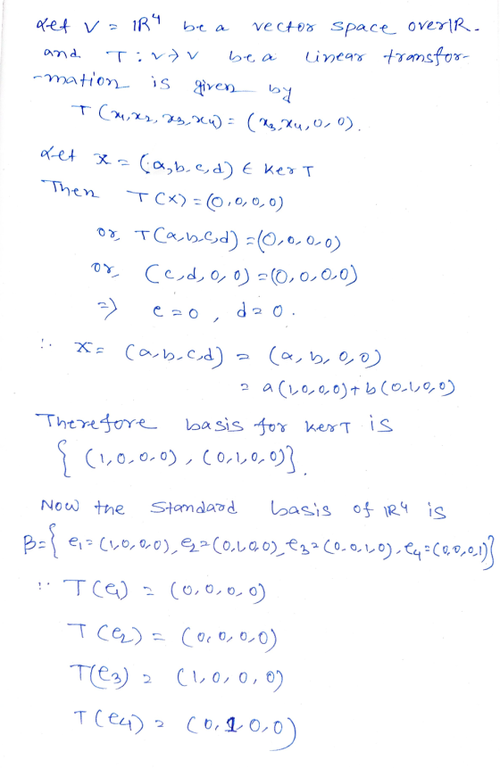 det v=1R4 be a vector Space overir. linear transfor- and. Tivov be a -mation is given by T(mixes, as, Kw = (Mo, xu, 0, 0). xe
