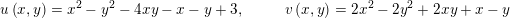\small u\left ( x,y \right )=x^{2}-y^{2}-4xy-x-y+3,\: \: \: \: \: \: \: \: \: \: \: \: v\left ( x,y \right )= 2x^{2}-2y^{2}+2xy +x-y