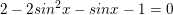 \small 2-2sin^{2}x-sinx-1=0