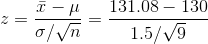 z = \frac{\bar{x} - \mu}{\sigma/\sqrt{n}} = \frac{131.08 - 130 }{1.5/\sqrt{9}}