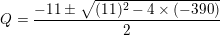 \small Q = \frac{-11\pm \sqrt{(11)^{2}-4\times (-390)}}{2}