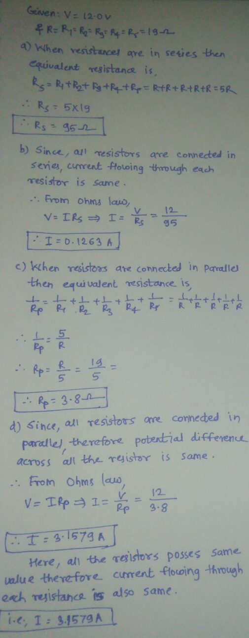 Given: V = 12.0V & R = R₂ = Rp = Rg= Rq = Q = 19.22 a) When resistances are in series then equivalent resistance is, R = R +