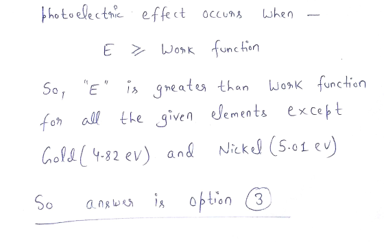 coevoctquc Occurs photoelectric effect occurs when - Ez work function So, E is greater than work function for all the given