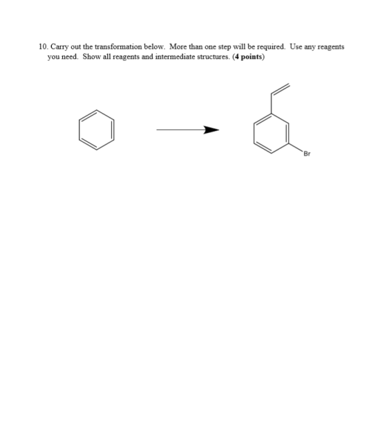 10. Carry out the transformation below. More than one step will be required. Use any reagents you need. Show all reagents and