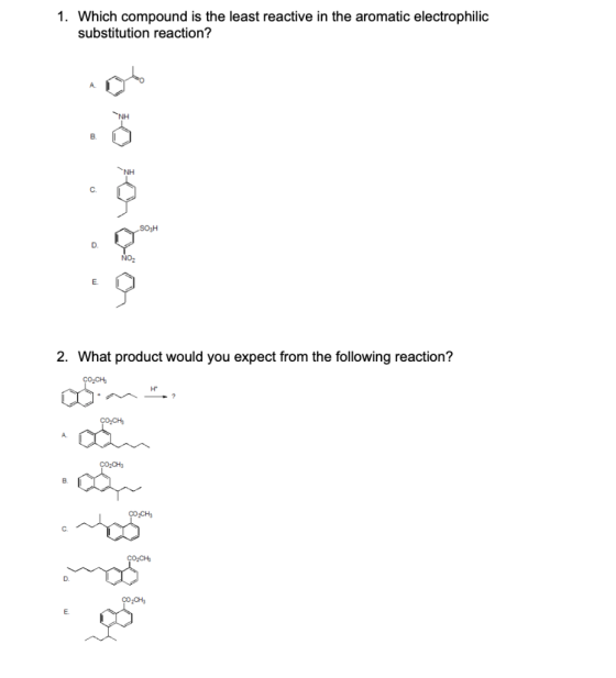 1. Which compound is the least reactive in the aromatic electrophilic substitution reaction? NH . B NH С. SOH Logo D. NO2 E 2