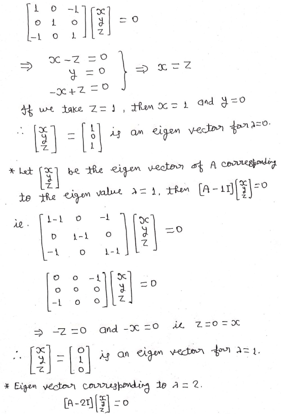 1 to 1 y - о 0 1 X = z U =0 OC -z =0 y -36 += If we take Z=1 then x = 2 and y=0 Son is an Nero eigen vector for 250. * het No