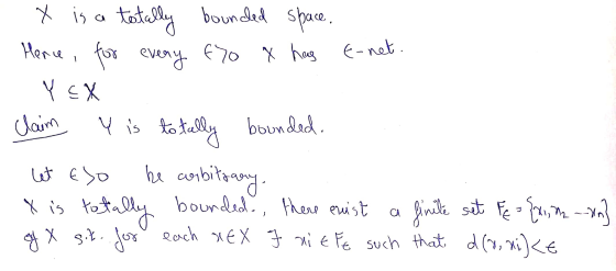 1 - x is a totally bounded space. Hence, for every f70 x has E-net. Y EX claim Y is totally bounded. let Eso he arbitrary. X
