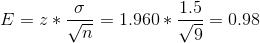E = z * \frac{\sigma}{\sqrt{n}} = 1.960 * \frac{1.5}{\sqrt{9}} = 0.98