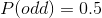 P(odd)=0.5