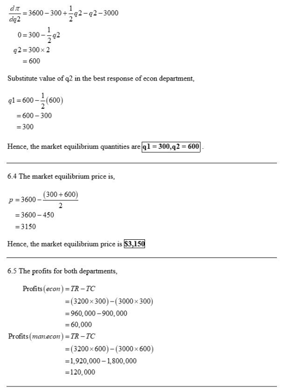 d 3600-300 2-q2-3000 dq2 0 300 2 q2-300x 2 600 Substitute value of q2 in the best response of econ department, 1 ql 600-(600)