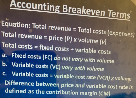 Accounting Breakeven Terms Equation: Total revenue = Total costs (expenses) Total revenue = price (P) x volume (v) Total cost