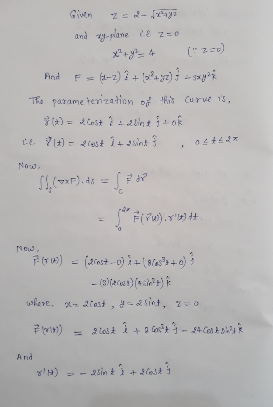 Given z=2- $2²742 and xy-plane ul z=0 x² + y² = 4 (2-0) And F = (2-2) ? + (x² + y2) ŷ = 3x y z Ř The parameterization of this