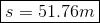 oxed{s = 51.76m}