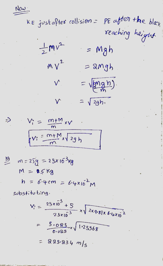 Now KE just after collision = PE after the bloce reaching height I mvz = Mgh mv² =augh | v = vàng h) r = V2ghi Vi= mtm xv. fr