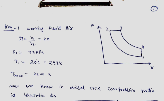 Air Ang I working fluid 92= = 20 PIE 95kpa Ti= 206 = 2931 Tmax= 2200 K Now is we know isentropic so in diesel cycle compressi