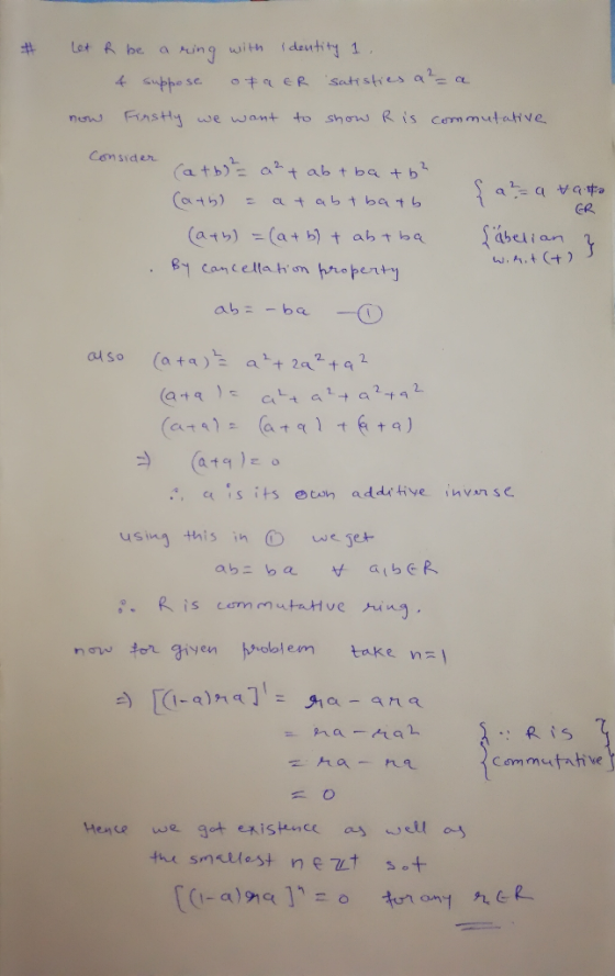 # Let R be a ring with Identity 1 , 4 suppose ofaer satisfies a ² = a now Firstly we want to show R is commutative Consider (