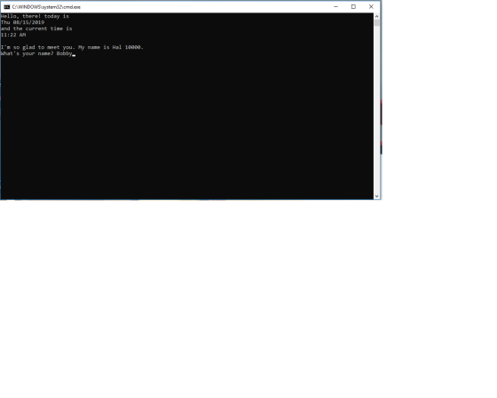 - O X C. C:\WINDOWS\system32\cmd.exe Hello, there! today is Thu 08/15/2019 and the current time is 11:22 AM Im so glad to me