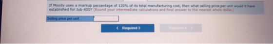 IF Moody uses a markup percentage of 120% of its total manufacturing cost, then what selling price per unit would established