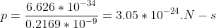 p=\frac{6.626*10^{-34}}{0.2169*10^{-9}}=3.05*10^{-24}. N-s