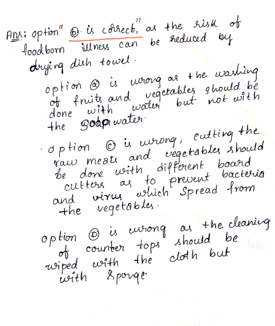 P: option 6 is corect, as the hisk of as the hish of be Sreduced by food born ill ness can dryi rg dish towel. option @ is w