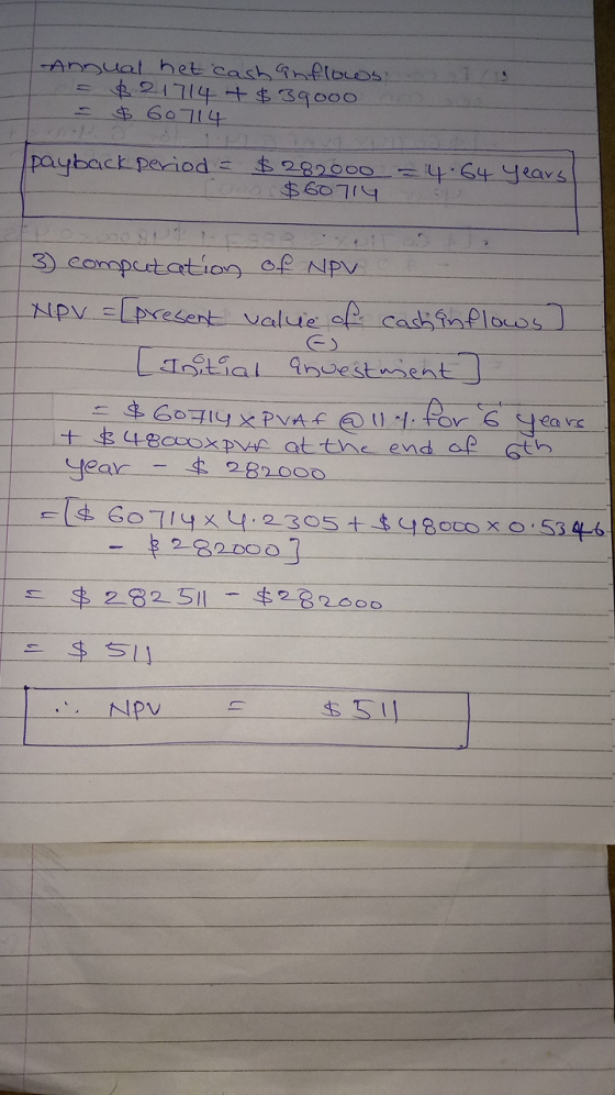 -Ansual het cash anflows = 6. 21714 +$39ooo $ 60714 payback period = $282000 $ 60714 = 4.64 years! - 3 computation of NPV. NP