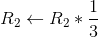 R_2 \leftarrow R_2 *\frac{1}{3}