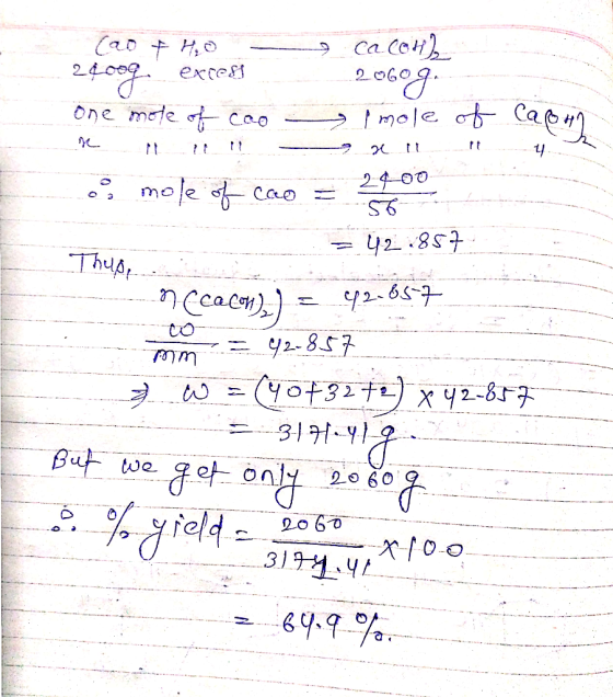Cape (20 + Ho - CaCOH) 2000g excess.. 20Goga One mole of cao - Imole of se pic 1 - 2 e mole of coco = 24,00 = 42.857 Thus, oc