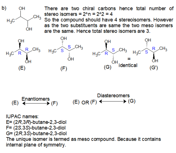 b) H2C OH There are two chiral carbons hence total number of stereo isomers = 2^n = 2^2 = 4 CH3 So the compound should have 4