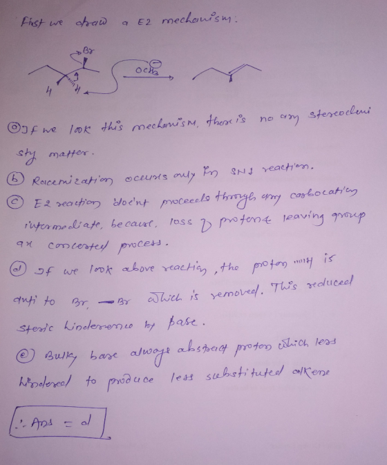 First we draw a E2 mechanism. By Ochb maher. If we look this mechanism, there is no azy stereocheni sty matter. 6 Racemizatio
