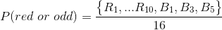 P(red\ or\ odd)=\frac{\begin{Bmatrix} R_1,...R_{10},B_1,B_3,B_5 \end{Bmatrix}}{16}