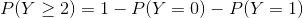 P(Y \geq 2) = 1 - P(Y = 0) - P(Y = 1)