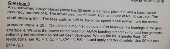 MEA35TA/101/0/2019 Question 9 An uncrowned straight-bevel pinion has 30 teeth, a diametral pitch of 6, and a transmission acc